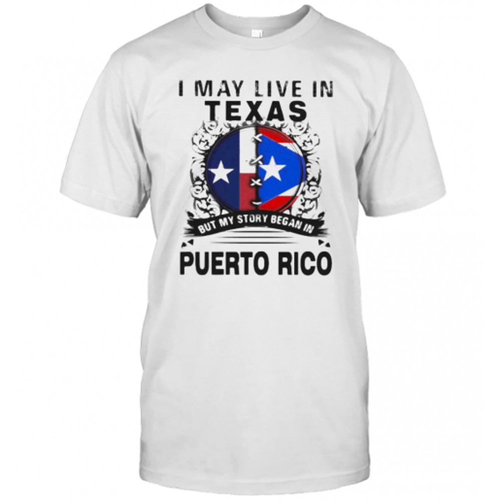 I May Live In Texas But My Story Began In Puerto Rico Flag T-Shirt
